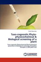 Taxo-cognostic,Phyto-physicochemical & Biological screening of a plant: Taxo-cognostic,Phytochemical,Physicochemical parameters & Biological screening of Zyziphus oenoplia (L.)Mill plant root 3845416874 Book Cover