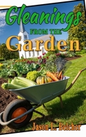 Gleanings From The Garden: Lessons learned in the garden about life and the Lord 1941039510 Book Cover