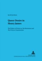 Queer Desire in Henry James: The Politics of Erotics in the Bostonians and the Princess Casamassima 363135973X Book Cover