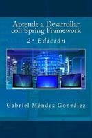 Aprende a Desarrollar con Spring Framework: 2a Edici�n 1541157370 Book Cover