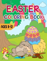 Easter Coloring Book For Kids Ages 8-12: Easter Coloring Book for Girls And Boys Includes Easter eggs, Easter Baskets, Bunnies, Spring Flowers, and More! B09T8WFBDC Book Cover