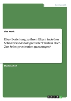 Elses Beziehung zu ihren Eltern in Arthur Schnitzlers Monolognovelle Fräulein Else. Zur Selbstprostitution gezwungen? 3346301605 Book Cover