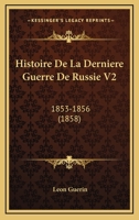 Histoire De La Derniere Guerre De Russie V2: 1853-1856 (1858) 1167718216 Book Cover