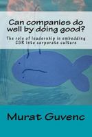 Can Companies Do Well by Doing Good?: The Role of Leadership in Embedding Csr Into Corporate Culture 1981464220 Book Cover