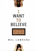 I Want to Believe: Finding Your Way in an Age of Many Faiths 0830744525 Book Cover