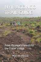 NYIRAGONGO TRAIL GUIDE: From Virunga’s Forests to the Crater’s Edge B0FJFN7XKW Book Cover