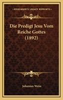 Die Predigt Jesu Vom Reiche Gottes (1892) 334807553X Book Cover