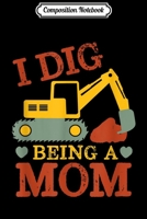 Composition Notebook: I Dig Being Mom Excavator Cartoon for New Mother Journal/Notebook Blank Lined Ruled 6x9 100 Pages 1709878231 Book Cover