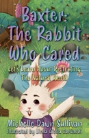 Baxter: The Rabbit Who Cared: Let's Learn About Protecting The Natural World 1836281927 Book Cover
