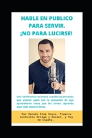 Hable En Publico Para Servir ¡no Para Lucirse!: Una conferencia es buena cuando las personas que asisten salen con la sensación de que aprendieron cos B08BDZ5KR8 Book Cover