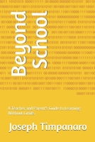 Beyond School: A Teacher and Parent's Guide to Learning Without Limits B0FBMKRK8R Book Cover