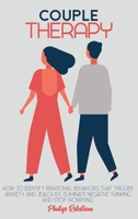 Couple Therapy: How to Identify irrational behaviors that trigger anxiety and jealousy, eliminate negative thinking and stop worrying. 1801765022 Book Cover
