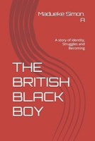 THE BRITISH BLACK BOY: A story of identity, Struggles and Becoming B0GZZS8TJJ Book Cover
