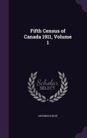 Fifth Census of Canada 1911; Volume 1 137807680X Book Cover