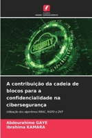 A contribuição da cadeia de blocos para a confidencialidade na cibersegurança: Utilização dos algoritmos RBAC, RGPD e ZKP 6206079333 Book Cover