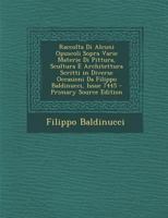 Raccolta Di Alcuni Opuscoli Sopra Varie Materie Di Pittura, Scultura E Architettura Scritti in Diverse Occasioni Da Filippo Baldinucci, Issue 7445 - P 1289415773 Book Cover