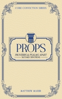 PROPS: Proverbs & Psalms Apart (365 Daily Devotions) (Core Conviction Series) B0FJ232GJ4 Book Cover