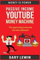 PASSIVE INCOME YouTube Money Machine: The opportunity to become the next millionaire 1726757064 Book Cover