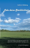 Lebe deine Sterblichkeit: Manchmal vergessen wir, dass wir sterblich sind. Dabei hilft uns die Sterblichkeit, lebendig zu sein. Ein kleines ?bun 3754355880 Book Cover