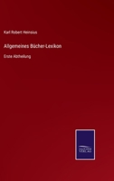 Allgemeines Bücher-Lexikon: Erste Abtheilung 3375068948 Book Cover