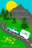 How To Be A Road Goddess: The Ultimate Guide to RV Living for Women Traveling Solo 0985244216 Book Cover