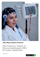 Time-Frequency Analysis of Electroencephalograph (EEG) for Feature Optimization 3346584399 Book Cover