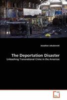 The Deportation Disaster: Unleashing Transnational Crime in the Americas 3639326644 Book Cover