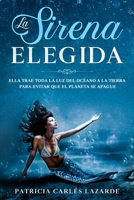 La sirena elegida: Ella trae toda la luz del océano para evitar que el planeta se apague (Spanish Edition) B08H5DFV96 Book Cover