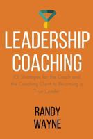 Leadership Coaching: 101 Strategies for the Coach and the Coaching Client to Becoming a True Leader 1537070924 Book Cover