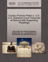 Crosby (Francis Peter) v. U.S. U.S. Supreme Court Transcript of Record with Supporting Pleadings 1270596624 Book Cover