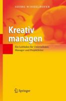 Kreativ Managen: Ein Leitfaden Fur Unternehmer, Manager Und Projektleiter 3540284079 Book Cover