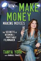 How to Make Money Making Movies: The Secrets of Becoming a Profitable Filmmaker 0832950203 Book Cover