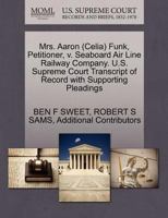Mrs. Aaron (Celia) Funk, Petitioner, v. Seaboard Air Line Railway Company. U.S. Supreme Court Transcript of Record with Supporting Pleadings 1270407155 Book Cover