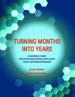 Turning Months Into Years: A QuickStart Guide: How to Decrease Stressors that Lead to Cancer and Advanced Diseases 1737278405 Book Cover