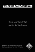 Wildfire Daily Journal: How to Focus Your Life in Gratitude and Filter Priorities in Order to Achieve Your Dreams B07Y4K73MW Book Cover