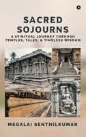 Sacred Sojourns: A Spiritual Journey Through Temples, Tales, and Timeless Wisdom B0FG85PCRS Book Cover