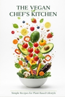 The Vegan Chef’s Kitchen: Simple Recipes for a Plant-Based Lifestyle B0GGCCKXY2 Book Cover