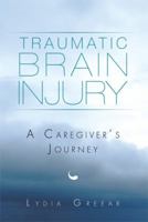 Traumatic Brain Injury: A Caregiver's Journey 1499081316 Book Cover