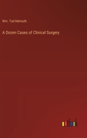 A Dozen Cases of Clinical Surgery 3368722026 Book Cover