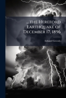 ... the Hereford Earthquake of December 17, 1896: Considered in Relation to Geological Structure in the Bangor-Anglesey Region 1147530408 Book Cover