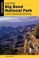 Hiking Big Bend National Park: A Guide to the Big Bend Area's Greatest Hiking Adventures, Including Big Bend Ranch State Park 1493095927 Book Cover