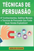 T�cnicas de Persuas�o: 47 Conhecimentos, Gatilhos Mentais e T�cnicas de Persuas�o Que Far�o Suas Vendas Explodirem! B08TQ7DTKK Book Cover