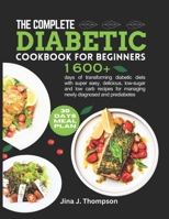 The Complete Diabetic Cookbook for Beginners: 1600+ days of transforming diabetic diets with super easy, delicious, low-sugar and low carb recipes for B0CS3XWND8 Book Cover