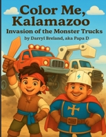 Color Me, Kalamazoo Invasion of the Monster Trucks: Coloring Book B0FT6ZR2K9 Book Cover