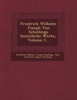 Friedrich Wilhelm Joseph Von Schellings S Mmtliche Werke, Volume 1... 1249472962 Book Cover