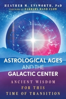 Astrological Ages and the Galactic Center: Ancient Wisdom for This Time of Transition 1591435552 Book Cover