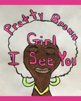 Pretty Brown Girl I See You! 1095760432 Book Cover