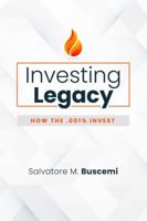 Investing Legacy: How the .001% Invest 173609002X Book Cover