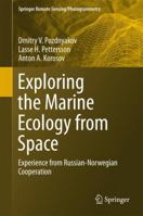 Exploring the Marine Ecology from Space: Experience from Russian-Norwegian cooperation 3319300741 Book Cover