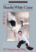 The Essence of Shaolin White Crane-Martial Power and Qigong 1886969353 Book Cover